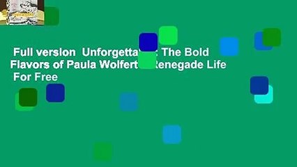 Full version  Unforgettable: The Bold Flavors of Paula Wolfert s Renegade Life  For Free