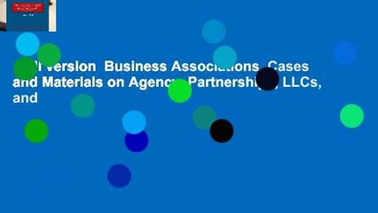 Full version  Business Associations, Cases and Materials on Agency, Partnerships, LLCs, and