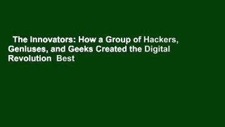 The Innovators: How a Group of Hackers, Geniuses, and Geeks Created the Digital Revolution  Best