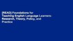 [READ] Foundations for Teaching English Language Learners: Research, Theory, Policy, and Practice