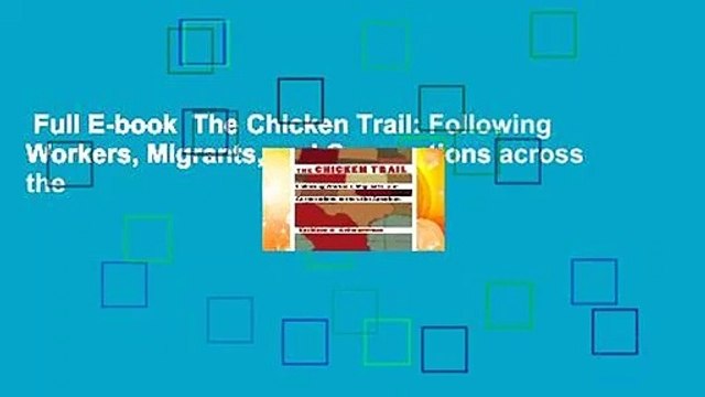 Full E-book The Chicken Trail: Following Workers, Migrants, and Corporations across the