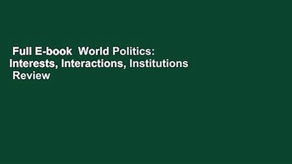 Full E-book  World Politics: Interests, Interactions, Institutions  Review