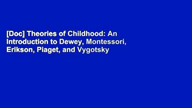 [Doc] Theories of Childhood: An Introduction to Dewey, Montessori, Erikson, Piaget, and Vygotsky