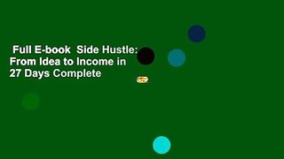 Full E-book  Side Hustle: From Idea to Income in 27 Days Complete
