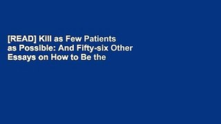 [READ] Kill as Few Patients as Possible: And Fifty-six Other Essays on How to Be the World s Best