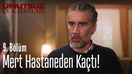 Mert hastaneden kaçtı! - Umutsuz Ev Kadınları 9. Bölüm