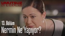 Nermin ne yapıyor? - Umutsuz Ev Kadınları 13. Bölüm