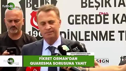 Fikret Orman'dan Quaresma sorusuna yanıt