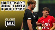 Two-Footed Talk | Liverpool & Bobby Duncan: How to stop agents ruining players' careers?