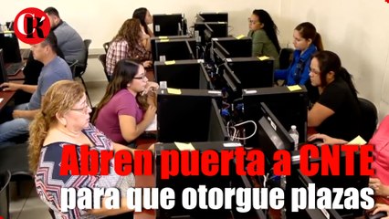 Abren puerta a CNTE para que otorgue plazas