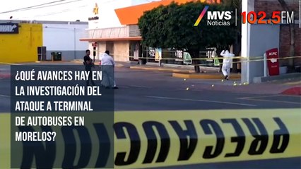¿Qué avances hay en la investigación del ataque a terminal de autobuses en Morelos?