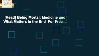 [Read] Being Mortal: Medicine and What Matters in the End  For Free