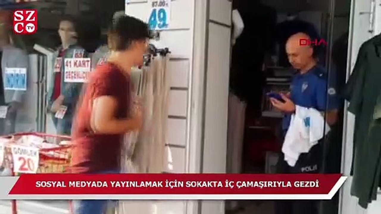 Sosyal medyada yayınlamak için sokakta iç çamaşırıyla gezdi