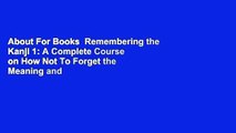 About For Books  Remembering the Kanji 1: A Complete Course on How Not To Forget the Meaning and