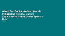 About For Books  Andean Worlds: Indigenous History, Culture and Consciousness Under Spanish Rule,