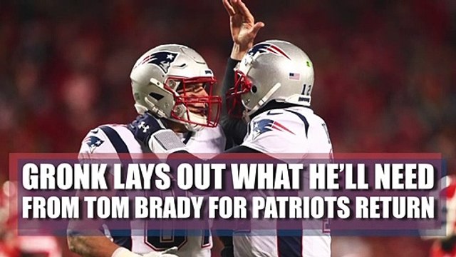 Gronk reveals what he'll need from Tom Brady for Patriots return