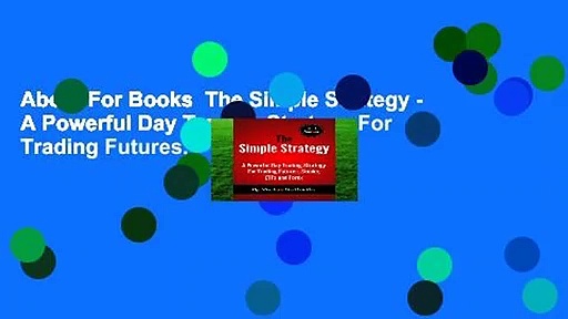 About For Books  The Simple Strategy – A Powerful Day Trading Strategy For Trading Futures,