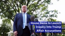House Dems to Launch Inquiry into Trump Affair Accusations
