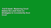 Full E-book  Mastering Small Stakes No-Limit Hold em: Strategies to Consistently Beat Small