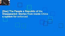 [Doc] The People s Republic of the Disappeared: Stories from inside China s system for enforced