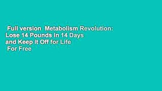Full version  Metabolism Revolution: Lose 14 Pounds in 14 Days and Keep It Off for Life  For Free