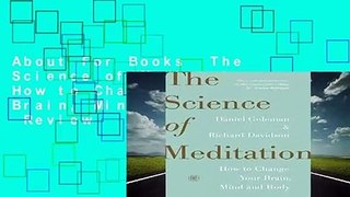 About For Books  The Science of Meditation: How to Change Your Brain, Mind and Body  Review