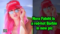 Nora Fatehi is a red-hot Barbie in new pic