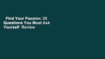 Find Your Passion: 25 Questions You Must Ask Yourself  Review