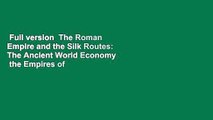 Full version  The Roman Empire and the Silk Routes: The Ancient World Economy   the Empires of