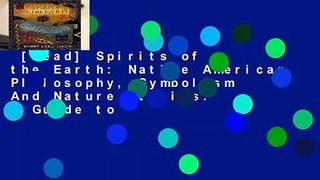 [Read] Spirits of the Earth: Native American Philosophy, Symbolism And Nature Stories: A Guide to