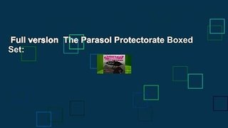 Full version  The Parasol Protectorate Boxed Set: