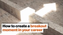 Create your breakout moment: Take risks to get the job you really want