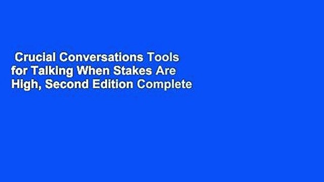 Crucial Conversations Tools for Talking When Stakes Are High, Second Edition Complete