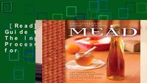 [Read] The Complete Guide to Making Mead: The Ingredients, Equipment, Processes, and Recipes for