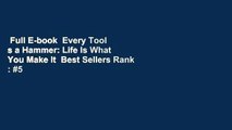 Full E-book  Every Tool s a Hammer: Life Is What You Make It  Best Sellers Rank : #5