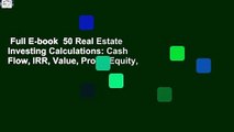 Full E-book  50 Real Estate Investing Calculations: Cash Flow, IRR, Value, Profit, Equity,