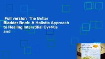 Full version  The Better Bladder Book: A Holistic Approach to Healing Interstitial Cystitis and