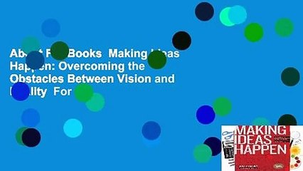 About For Books  Making Ideas Happen: Overcoming the Obstacles Between Vision and Reality  For