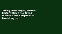 [Read] The Emerging Markets Century: How a New Breed of World-Class Companies Is Overtaking the