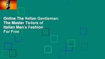 Online The Italian Gentleman: The Master Tailors of Italian Men's Fashion  For Free