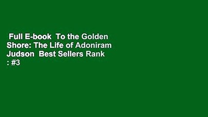 Full E-book  To the Golden Shore: The Life of Adoniram Judson  Best Sellers Rank : #3
