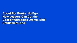 About For Books  No Ego: How Leaders Can Cut the Cost of Workplace Drama, End Entitlement, and