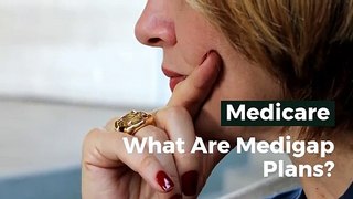 Medicare: What Are Medigap Plans?