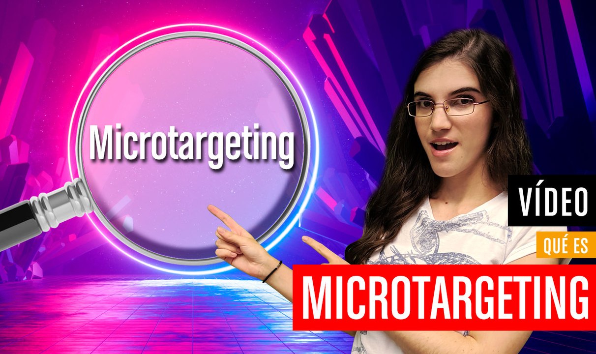 ¿Qué es Microtargeting y en qué consiste?