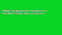 [READ] The Secret Life of the Mind: How Your Brain Thinks, Feels, and Decides