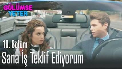 Sana iş teklif ediyorum - Gülümse Yeter 10. Bölüm