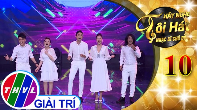 THVL | Hãy nghe tôi hát - Nhạc sĩ chủ đề - Tập 10[1]: Quê hương tình yêu và tuổi trẻ - Hà Thúy Anh, Tuấn Nghĩa, Ngọc Trâm, Triệu Long, Đào Ngọc Sang