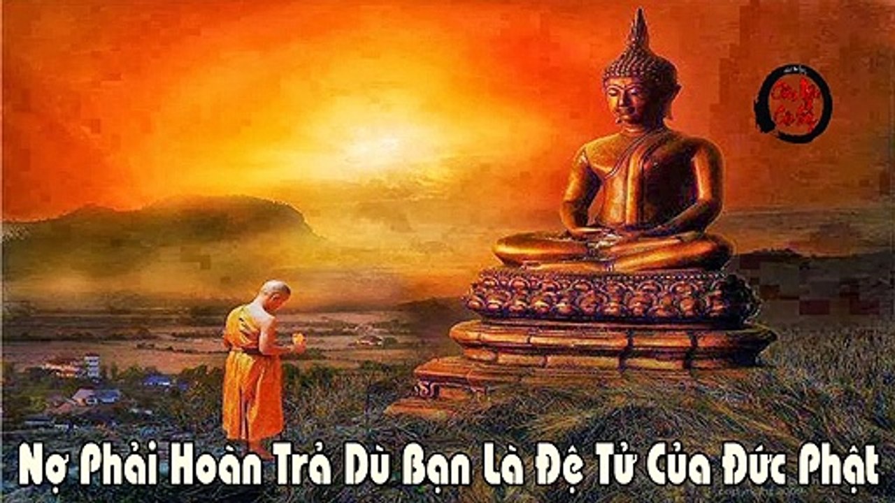 Truyện Phật Giáo - Nợ Phải Hoàn Trả Cho Dù Bạn Là Đệ Tử Của Đức Phật | Châm Ngôn Cuộc Sống Hay