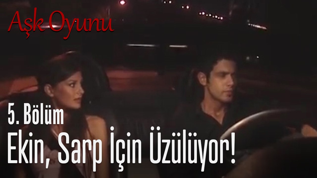 Ekin, Sarp için üzülüyor - Aşk Oyunu 5. Bölüm