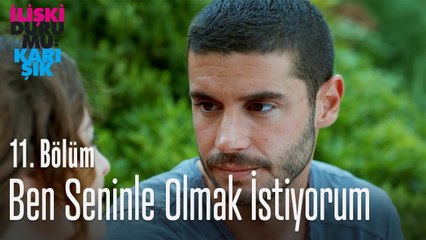 Ben seninle olmak istiyorum - İlişki Durumu Karışık 11. Bölüm